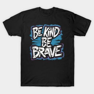 BE KIND BE BRAVE T-Shirt